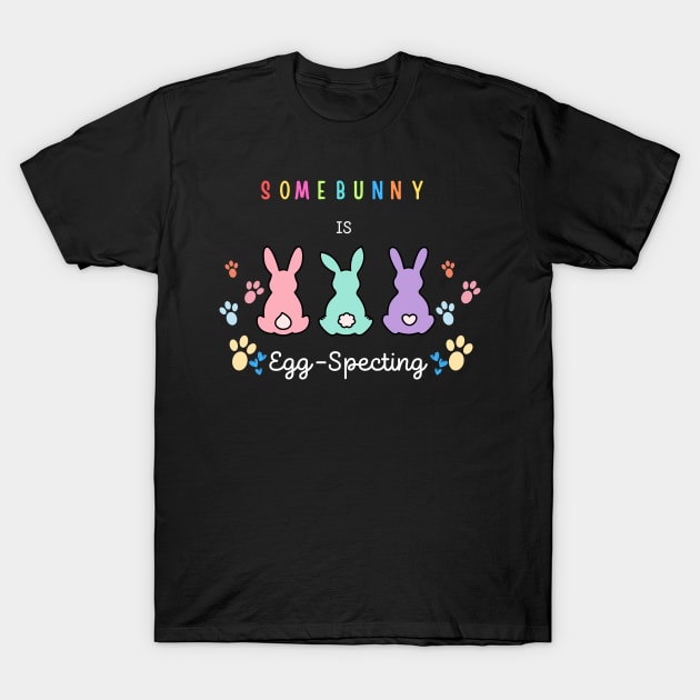 Some Bunny Is Eggspecting T-Shirt by Dylante